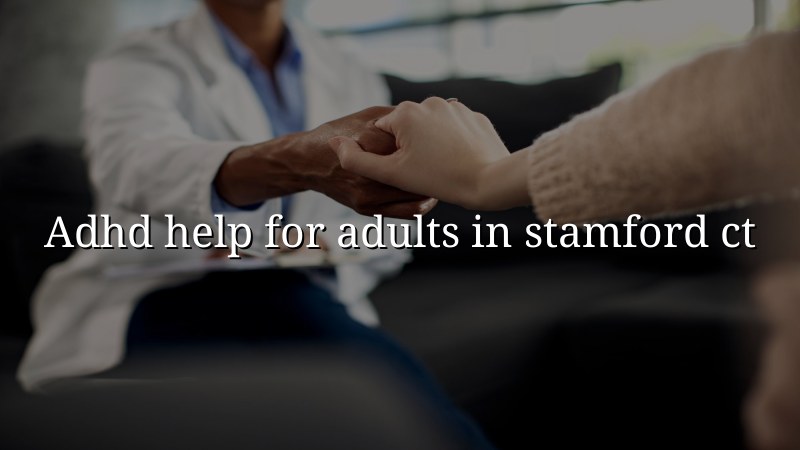 Adults in Stamford, CT getting help for ADHD symptoms