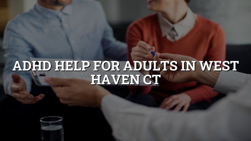 Adult ADHD care support for West Haven, CT