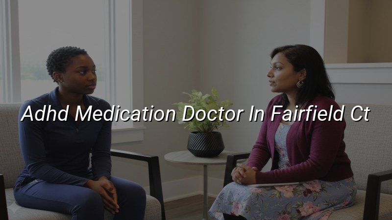 Adult ADHD medication management visit in Connecticut