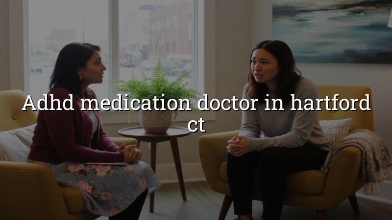 Adult ADHD medication management in Hartford CT