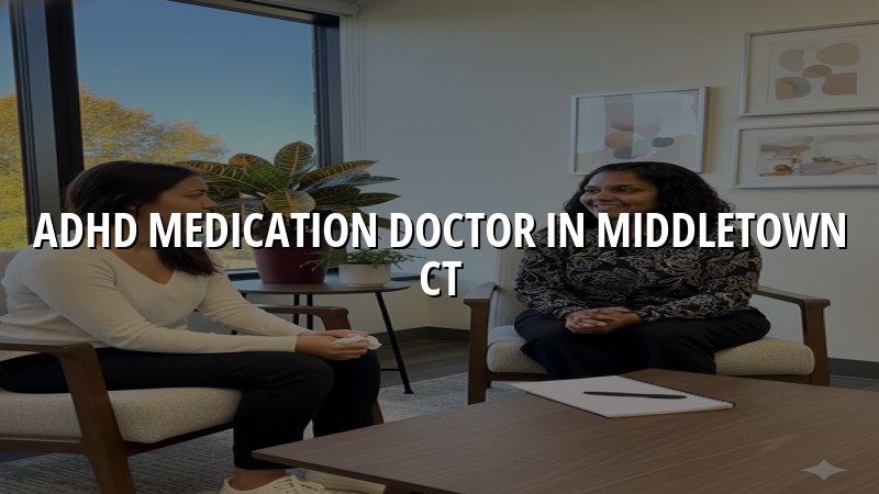 Adult ADHD medication management for Middletown, CT residents