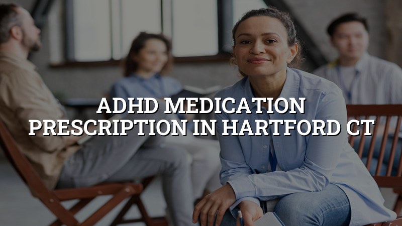 Adult ADHD medication prescription services in Hartford CT