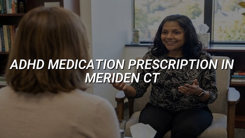 Adult ADHD medication management for patients in Connecticut