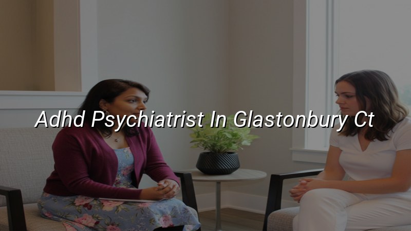 Adult ADHD diagnosis and treatment in Glastonbury, CT