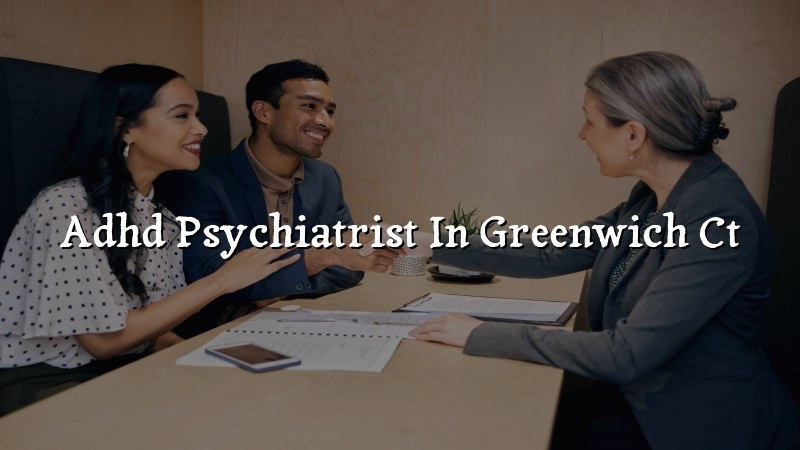 Adult ADHD psychiatric care for Greenwich, CT residents