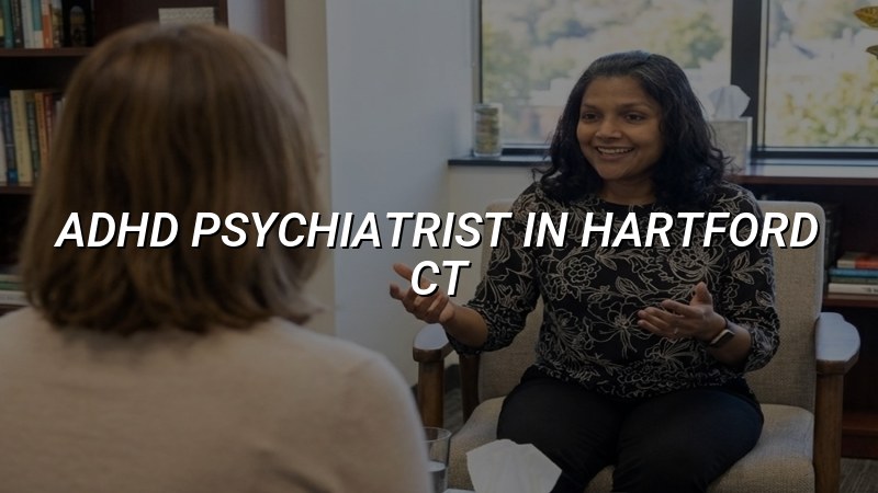 Adult ADHD psychiatric care in Hartford, CT