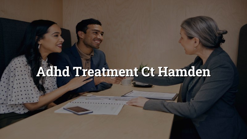 Psychiatric care and ADHD treatment in Hamden CT