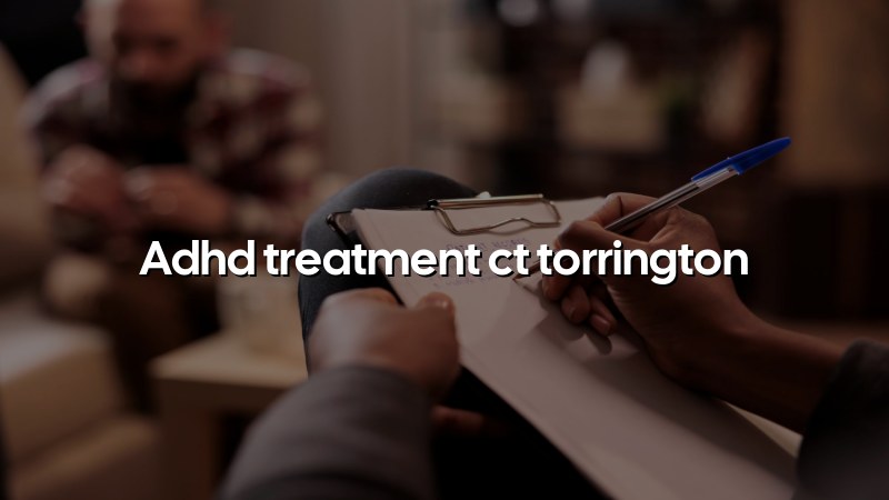 ADHD telehealth care for Torrington and Litchfield County, CT