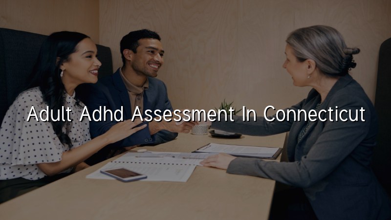 Adult ADHD assessment support for Connecticut adults