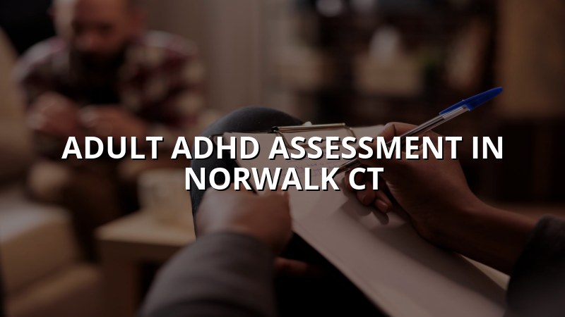 Adult ADHD assessment for patients in Norwalk, CT