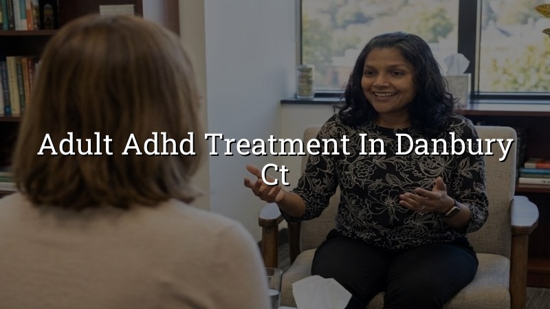 Adult ADHD treatment for adults in Danbury, CT