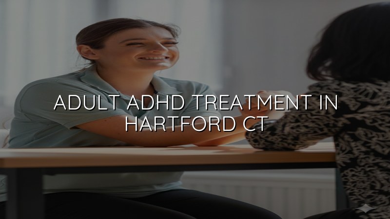 Adult ADHD treatment for Hartford area adults