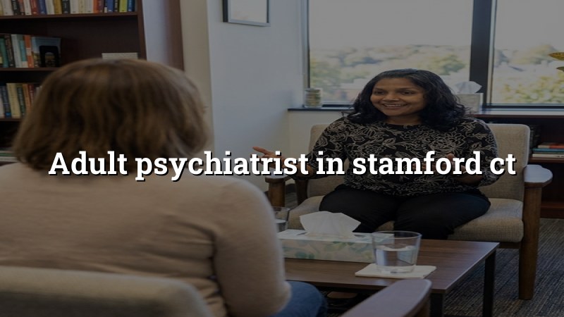 Adult psychiatric care for Stamford, CT residents