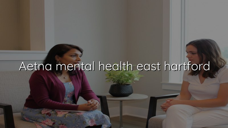 Aetna mental health care in East Hartford CT