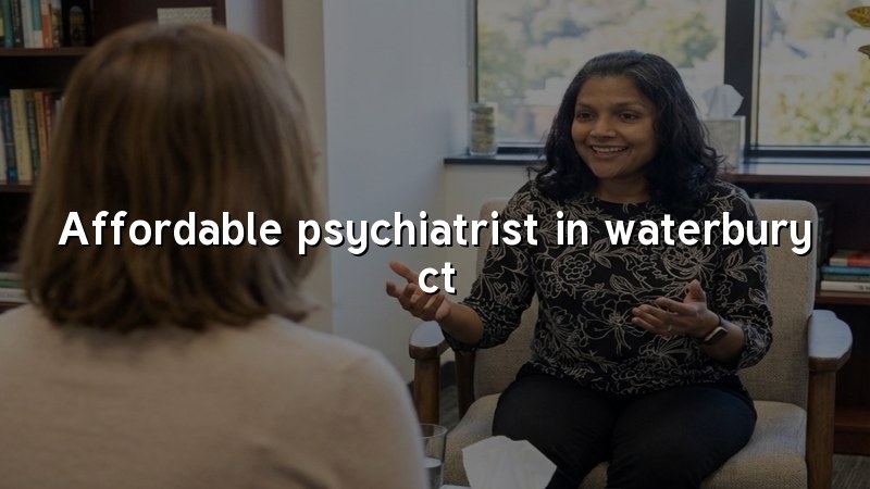 Adult psychiatric care for Waterbury, CT residents