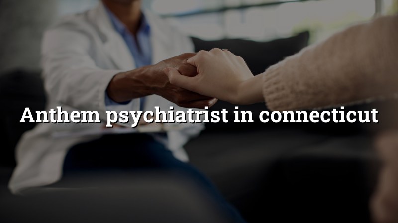 Adult psychiatric care in Connecticut for Anthem members
