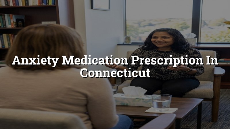 Adult anxiety medication care in Connecticut