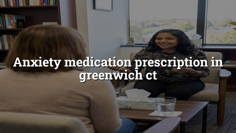 Adult anxiety medication care in Greenwich, CT