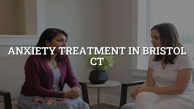 Adult anxiety care for Bristol, CT residents