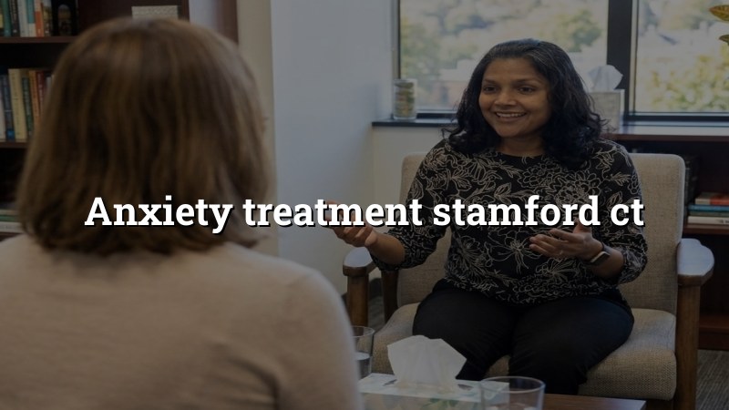 Anxiety treatment in Stamford CT