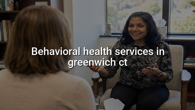 Adult behavioral health services for patients in Greenwich, CT