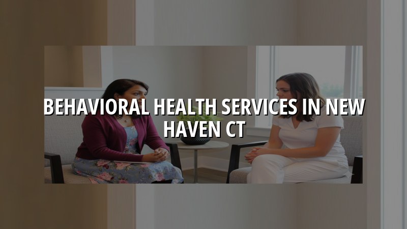 Adults seeking behavioral health services in New Haven, CT