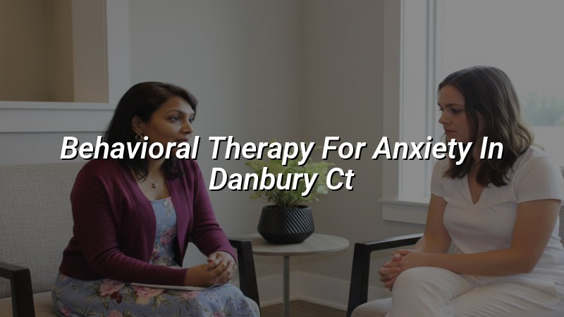 Adult anxiety care for Danbury residents