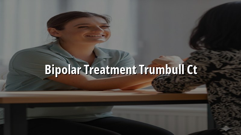 Bipolar disorder treatment serving Trumbull CT