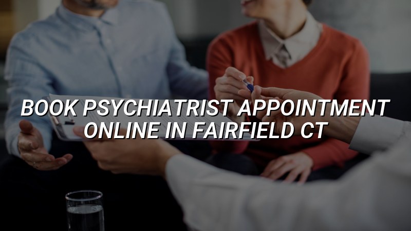 Adult psychiatric appointment booking in Fairfield, CT
