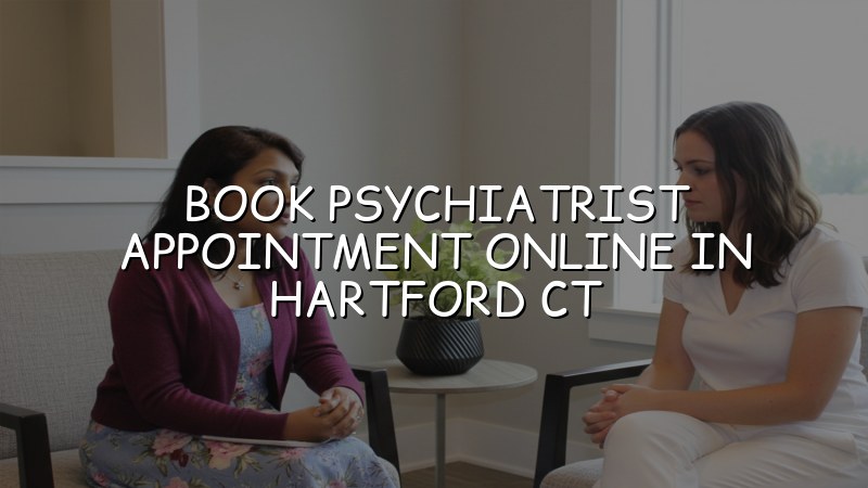 Online psychiatrist appointment booking for adults in Hartford CT