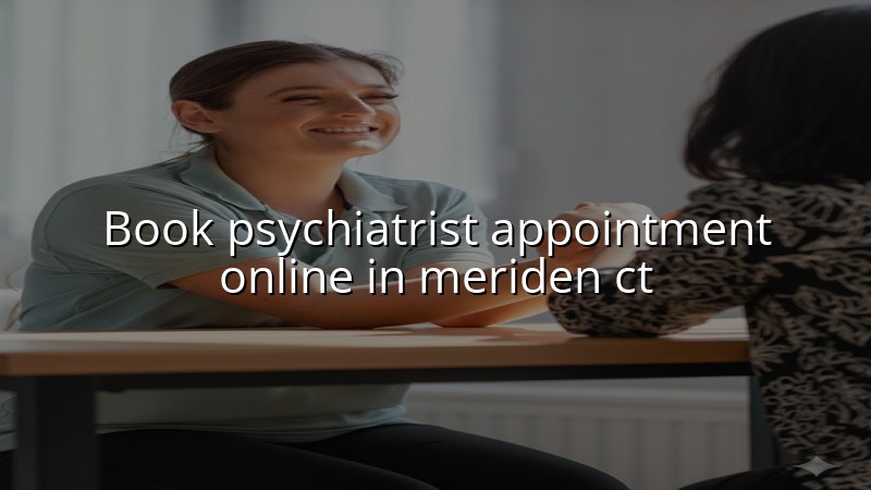 Adult psychiatric appointment booking for Meriden, CT