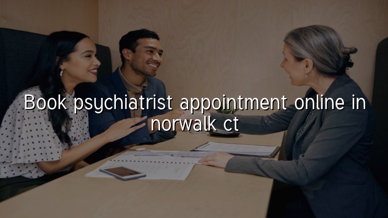 Adults booking a psychiatry appointment online for Norwalk, CT