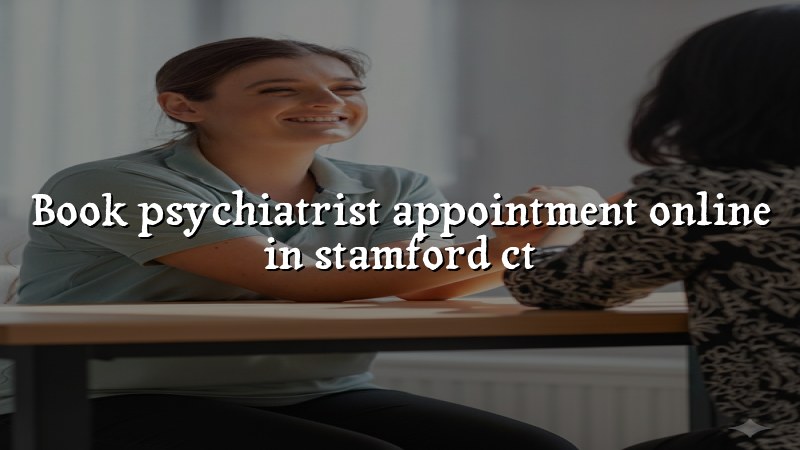 Adult psychiatric appointment booking for Stamford, CT residents