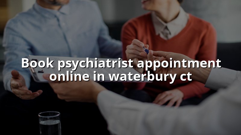 Adult psychiatric appointment booking for Waterbury, CT