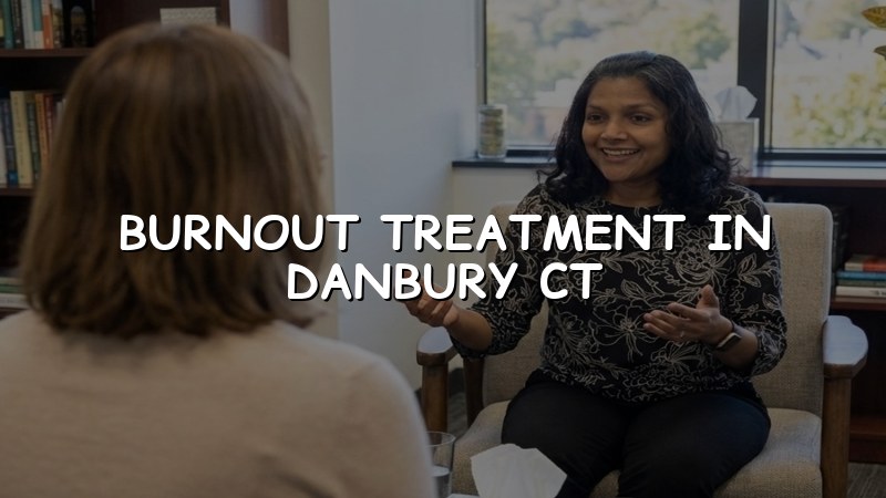 Adult burnout support and psychiatric care in Connecticut