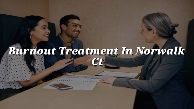 Adult burnout support and psychiatric care in Connecticut