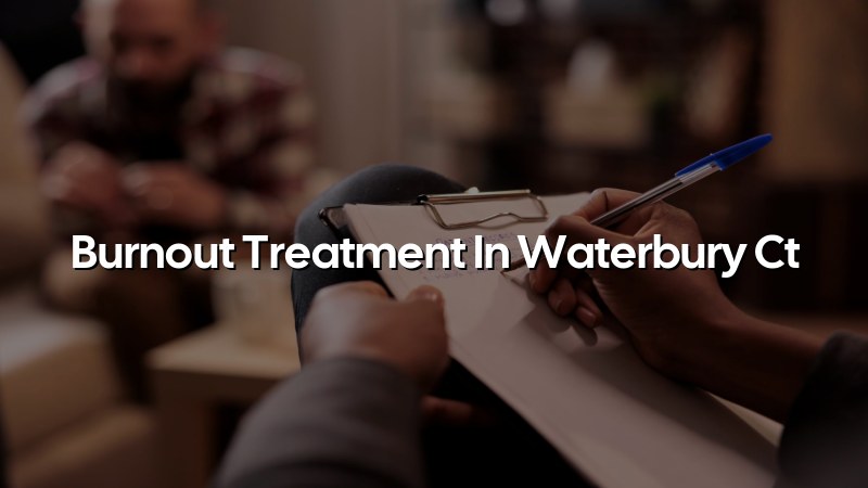 Adult burnout support and psychiatric care in Waterbury, CT