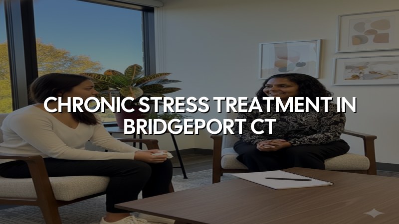 Adult psychiatric care for chronic stress in Bridgeport, CT