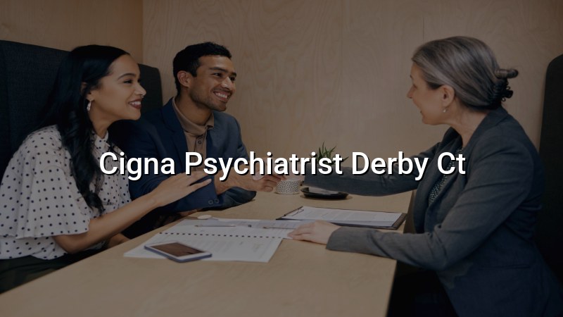 Cigna psychiatrist serving Derby, CT