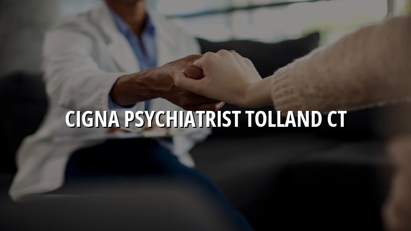 Cigna psychiatrist serving Tolland CT