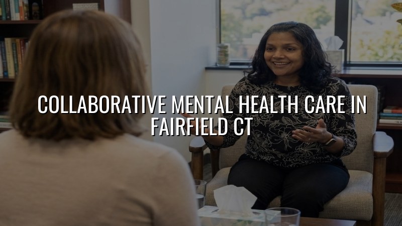 Adult collaborative mental health care for patients in Fairfield, CT