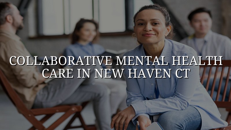 Adult collaborative mental health care for New Haven CT residents