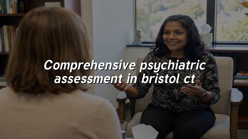 Adult psychiatric assessment in Bristol, CT