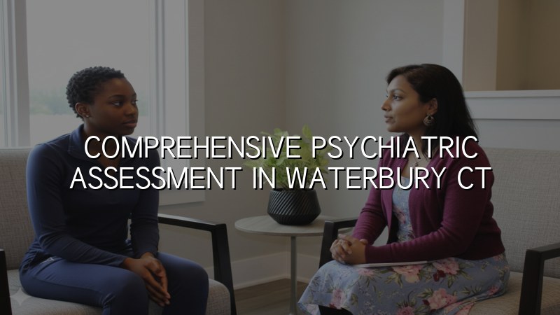 Adult psychiatric assessment visit in Connecticut