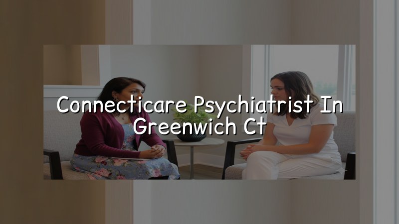 Adult psychiatric care for ConnectiCare patients in Greenwich, CT