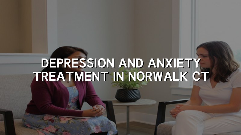 Adult depression and anxiety treatment support in Norwalk, CT