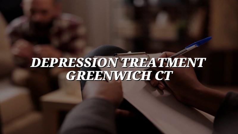 Depression Treatment Serving Greenwich, CT