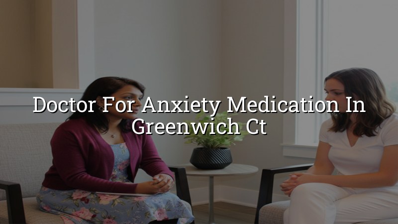 Adult anxiety medication care for Greenwich CT patients