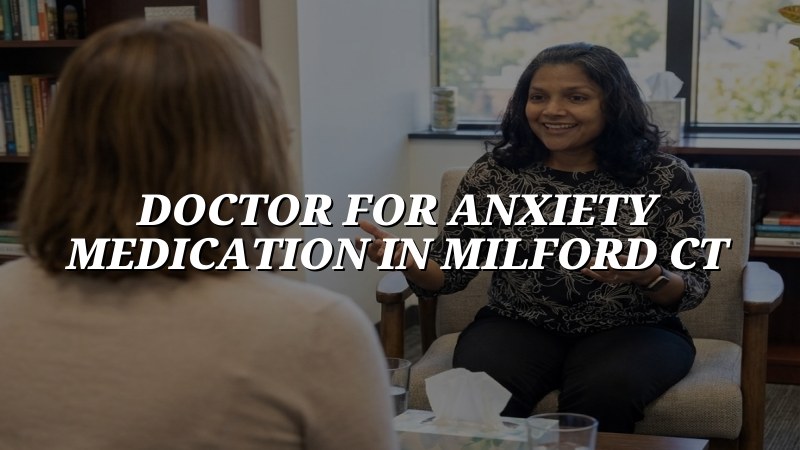 Adult psychiatric medication visit for anxiety near Milford, CT