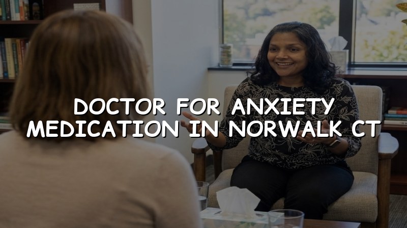 Adult anxiety medication care for patients in Norwalk, CT